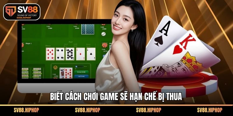 Biết cách chơi game sẽ hạn chế bị thua
