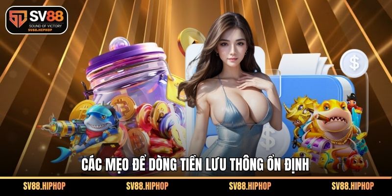 Các mẹo để dòng tiền lưu thông ổn định