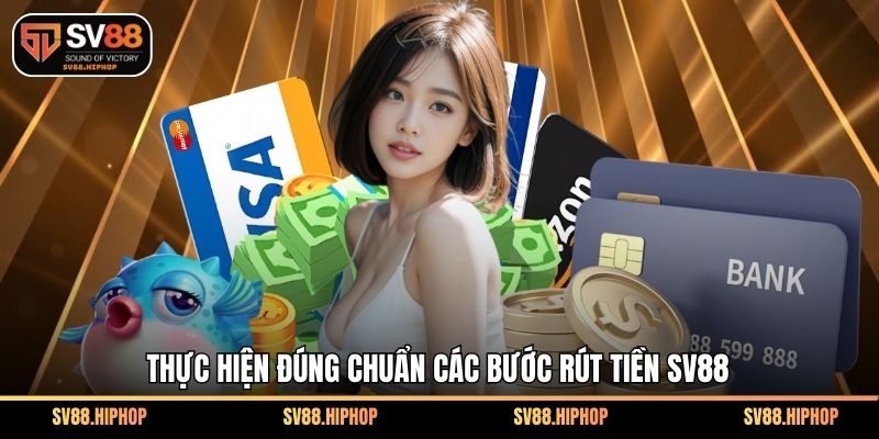 Thực hiện đúng chuẩn các bước rút tiền SV88