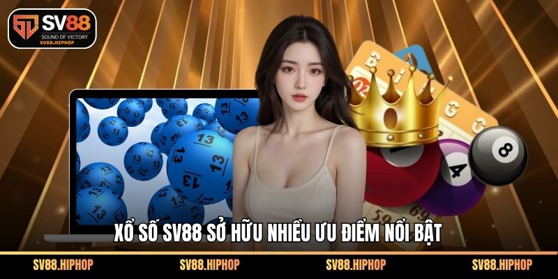 Xổ số SV88 sở hữu nhiều ưu điểm nổi bật